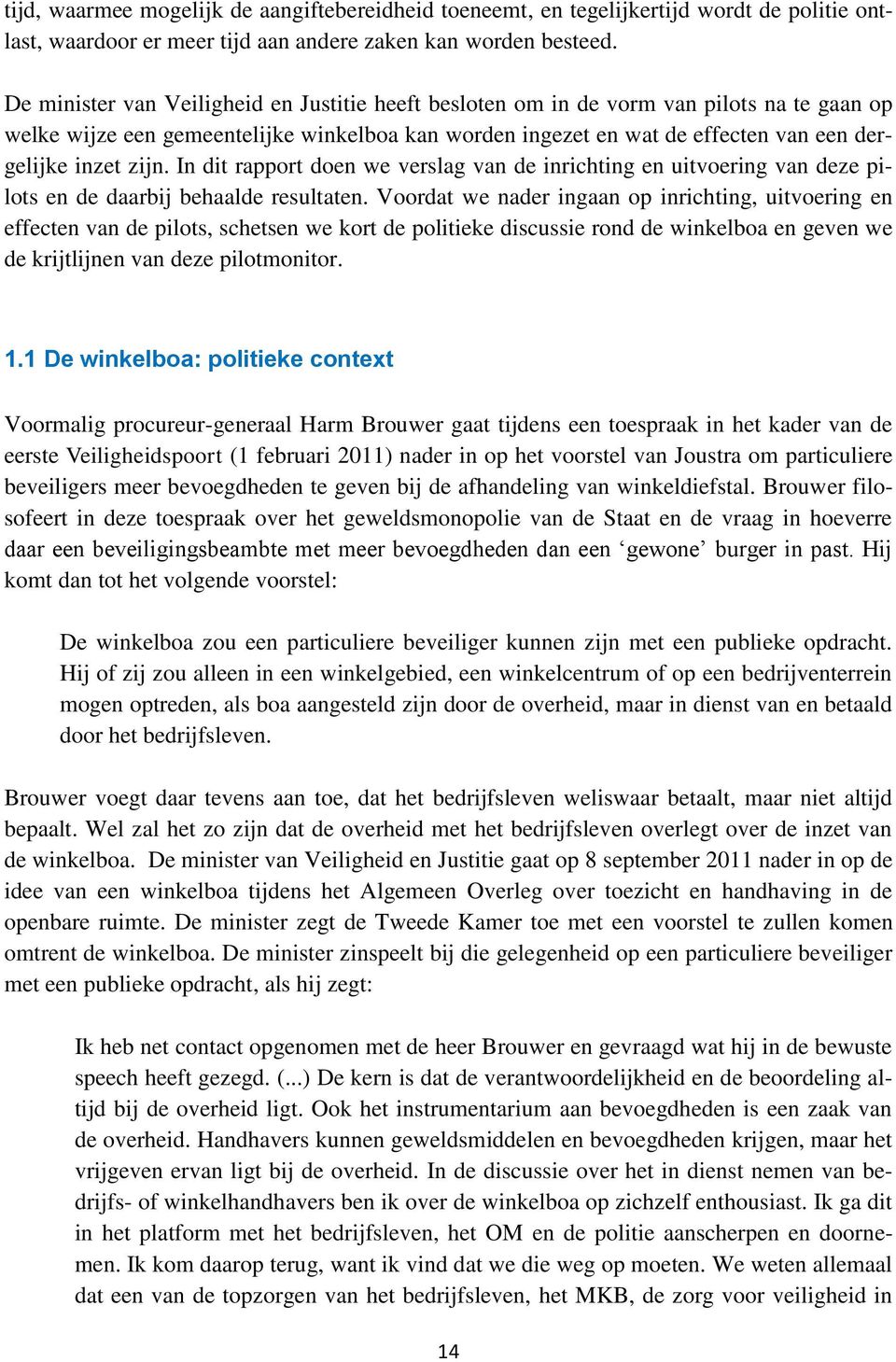 zijn. In dit rapport doen we verslag van de inrichting en uitvoering van deze pilots en de daarbij behaalde resultaten.