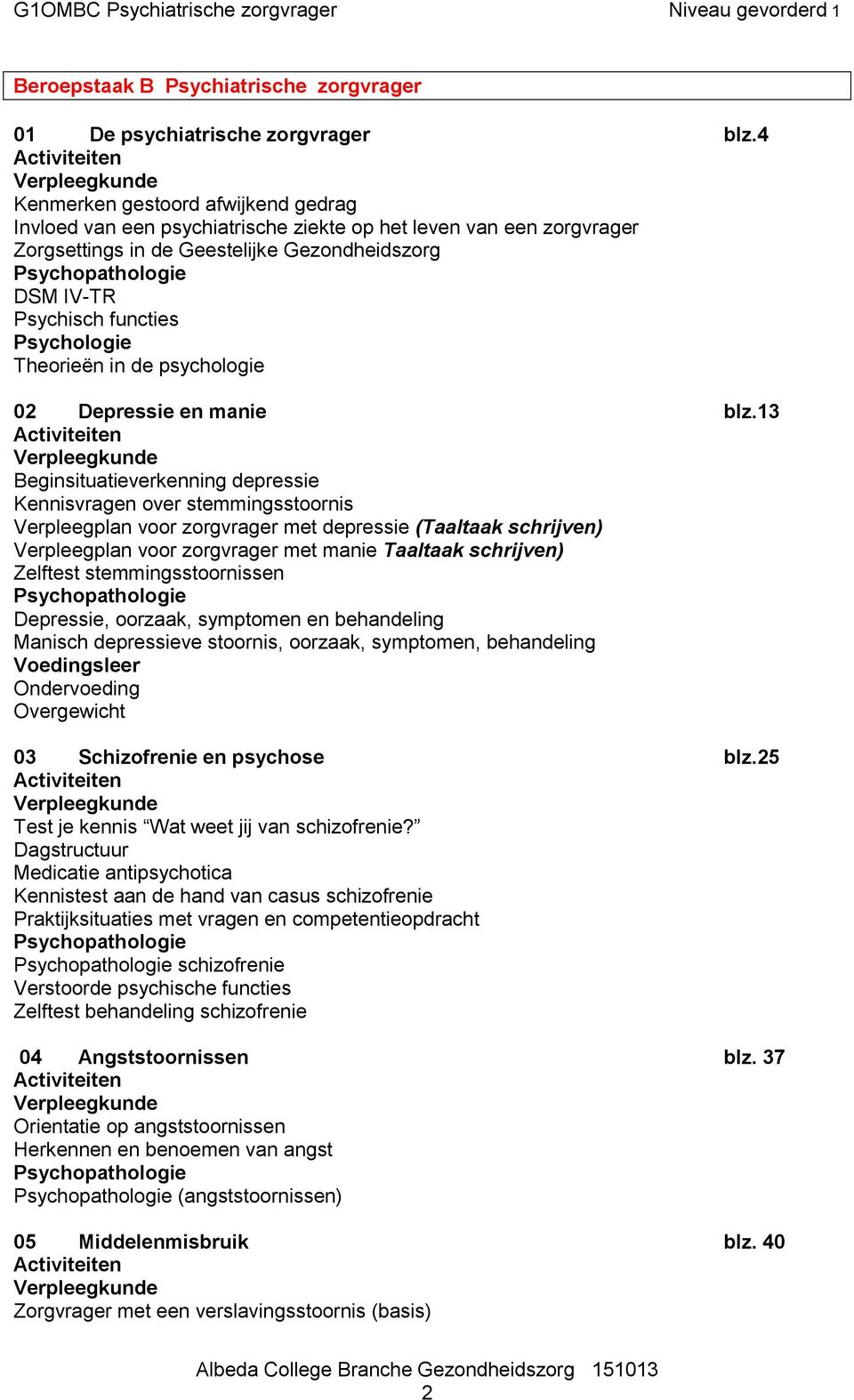 DSM IV-TR Psychisch functies Psychologie ën in de psychologie 02 Depressie en manie blz.