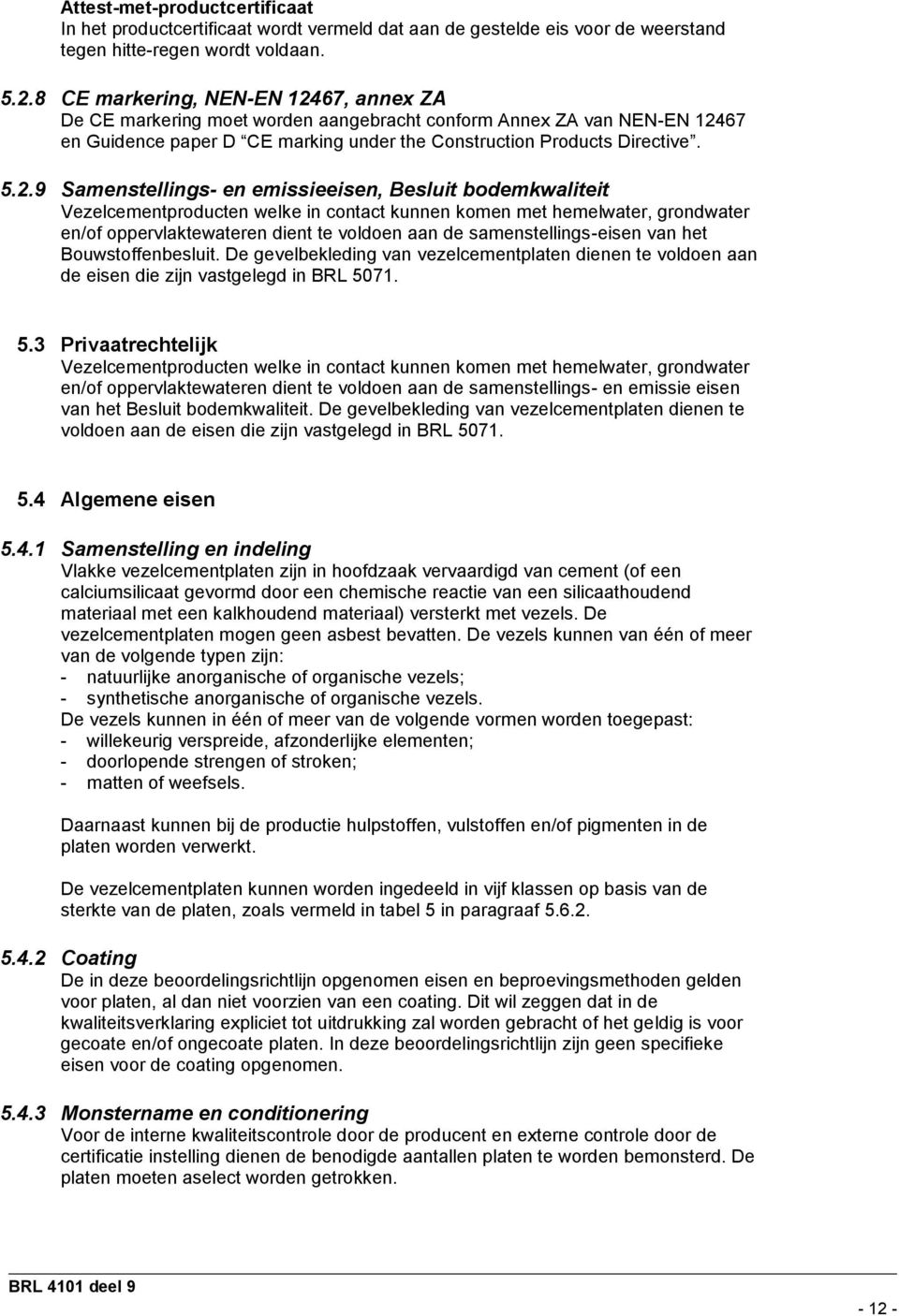 67, annex ZA De CE markering moet worden aangebracht conform Annex ZA van NEN-EN 124