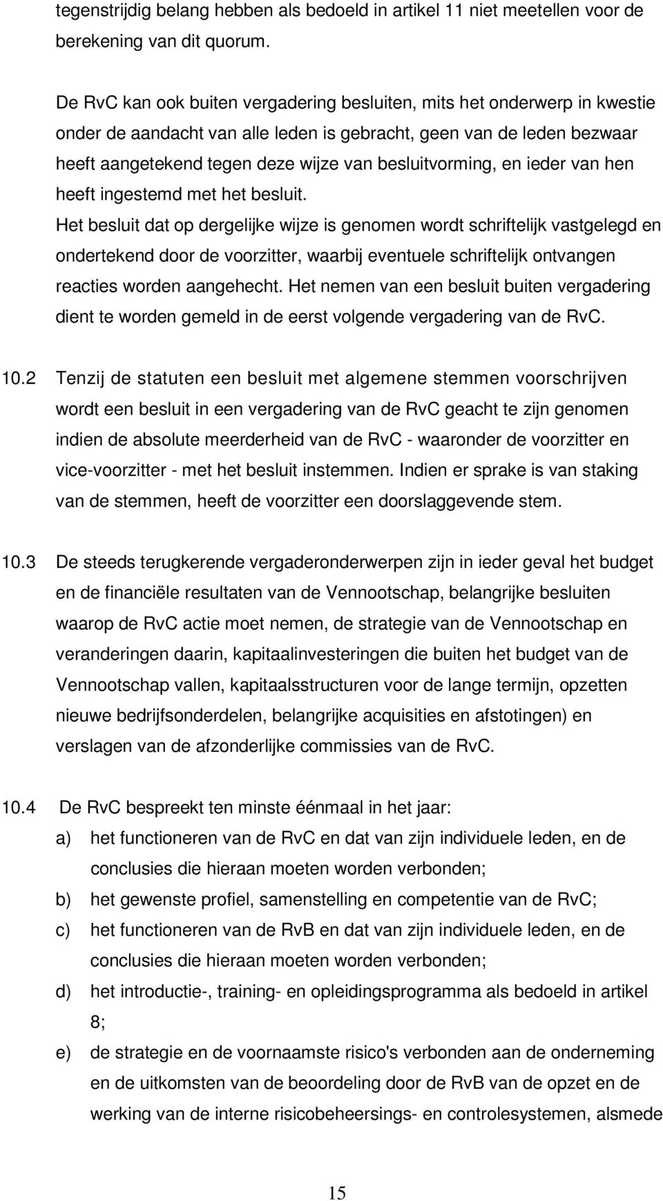 besluitvorming, en ieder van hen heeft ingestemd met het besluit.