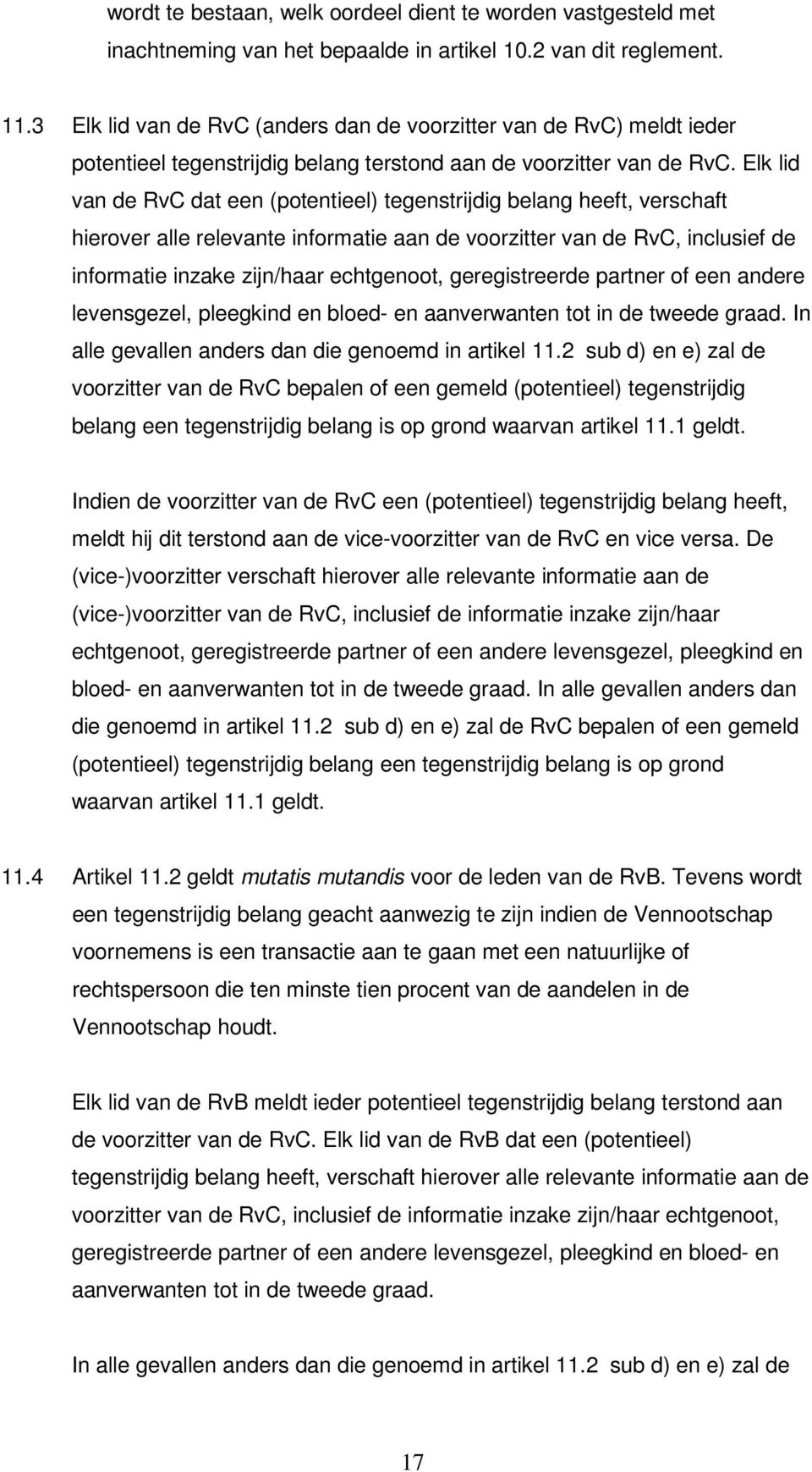 Elk lid van de RvC dat een (potentieel) tegenstrijdig belang heeft, verschaft hierover alle relevante informatie aan de voorzitter van de RvC, inclusief de informatie inzake zijn/haar echtgenoot,