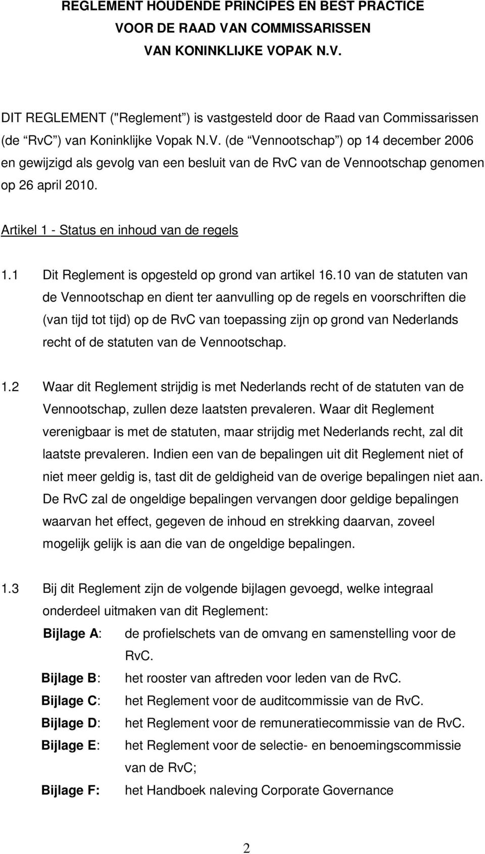 1 Dit Reglement is opgesteld op grond van artikel 16.