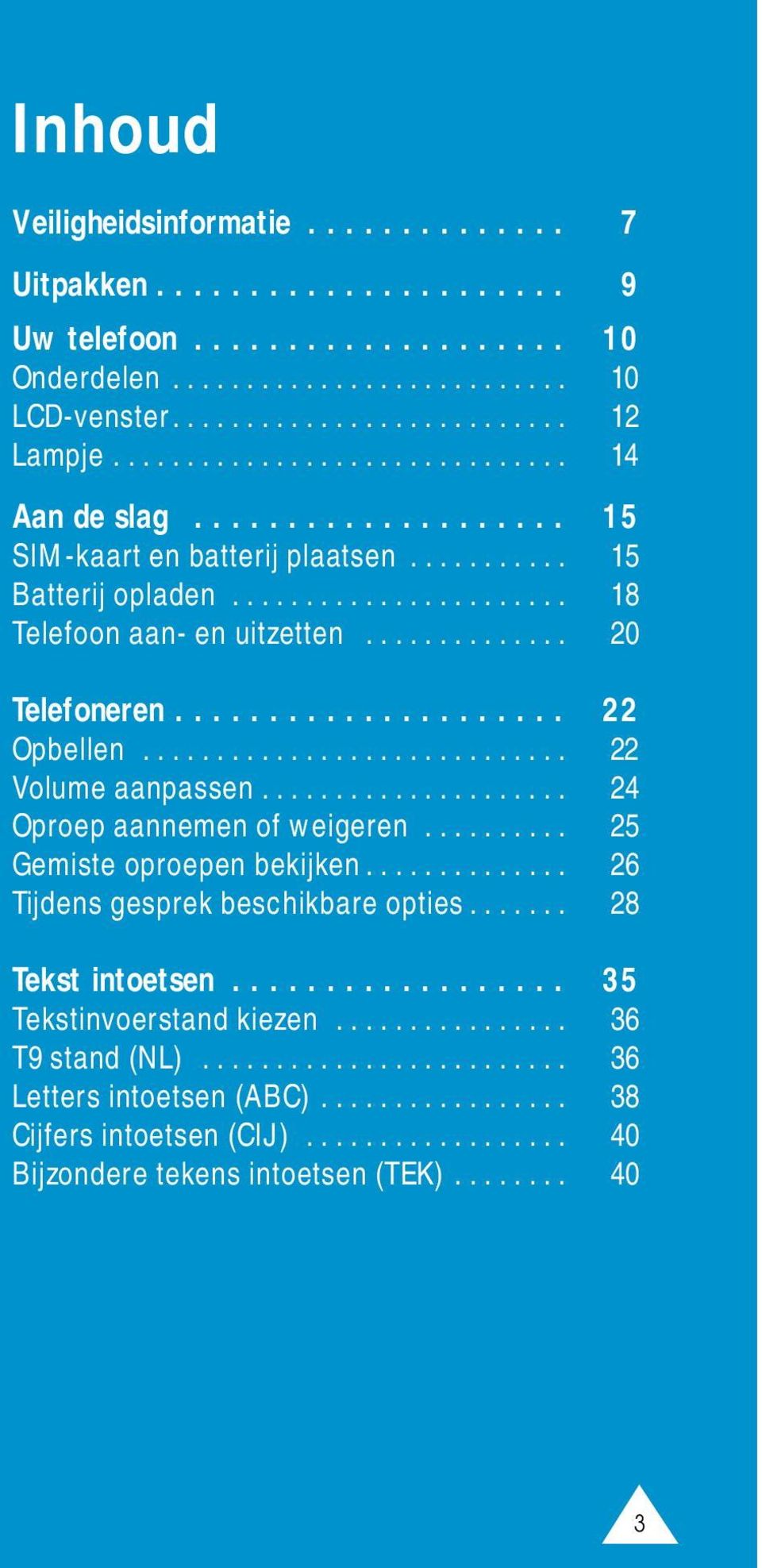 .................... 22 Opbellen............................. 22 Volume aanpassen..................... 24 Oproep aannemen of weigeren.......... 25 Gemiste oproepen bekijken.