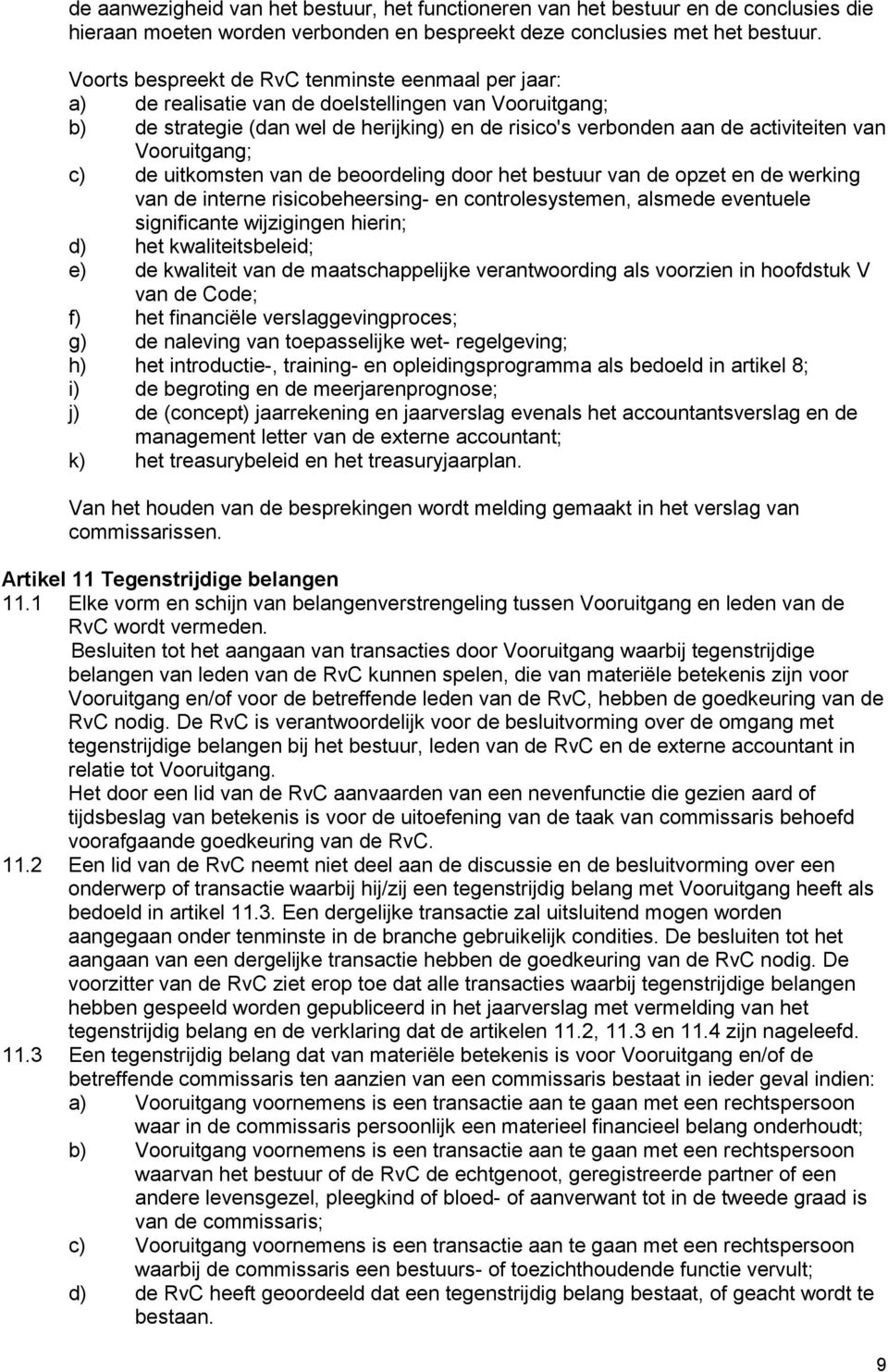 Vooruitgang; c) de uitkomsten van de beoordeling door het bestuur van de opzet en de werking van de interne risicobeheersing- en controlesystemen, alsmede eventuele significante wijzigingen hierin;