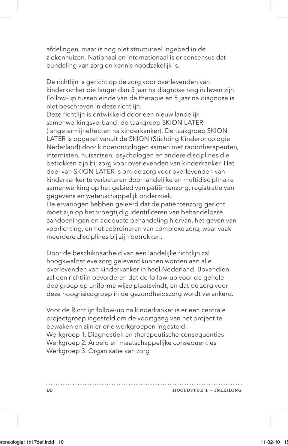 Follow-up tussen einde van de therapie en 5 jaar na diagnose is niet beschreven in deze richtlijn.