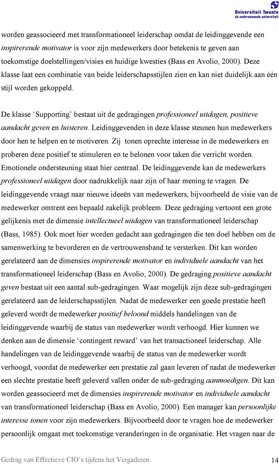 De klasse Supporting bestaat uit de gedragingen professioneel uitdagen, positieve aandacht geven en luisteren.