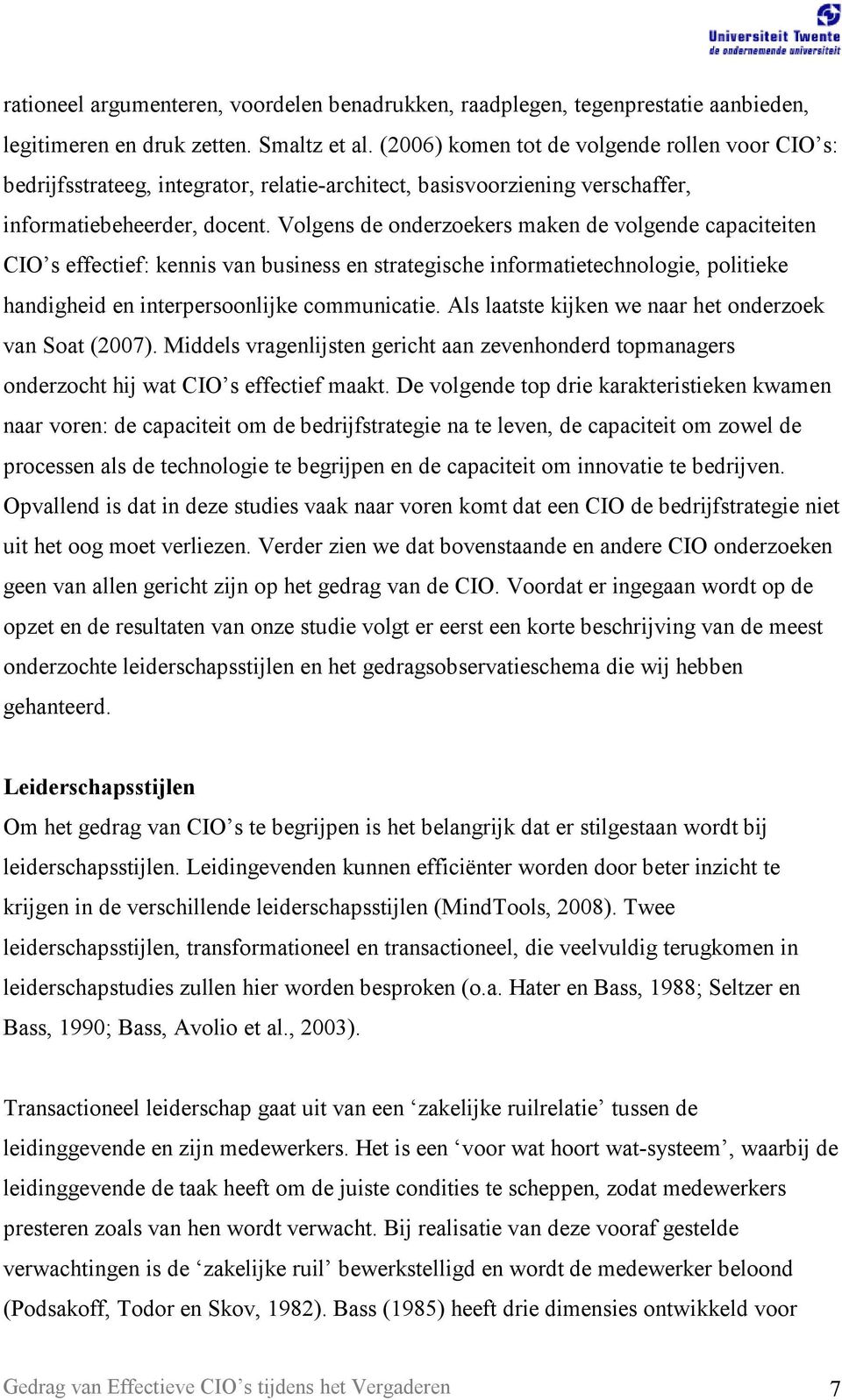 Volgens de onderzoekers maken de volgende capaciteiten CIO s effectief: kennis van business en strategische informatietechnologie, politieke handigheid en interpersoonlijke communicatie.