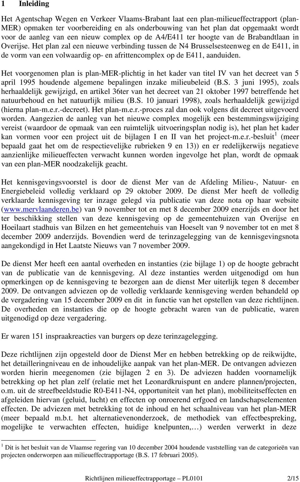 Het plan zal een nieuwe verbinding tussen de N4 Brusselsesteenweg en de E411, in de vorm van een volwaardig op- en afrittencomplex op de E411, aanduiden.