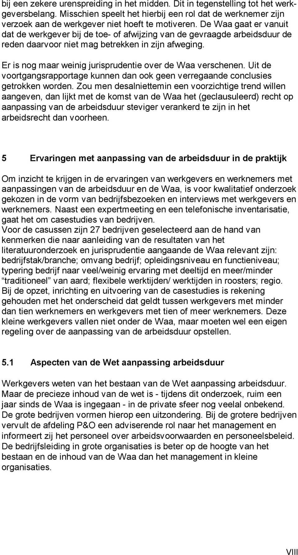 Er is nog maar weinig jurisprudentie over de Waa verschenen. Uit de voortgangsrapportage kunnen dan ook geen verregaande conclusies getrokken worden.