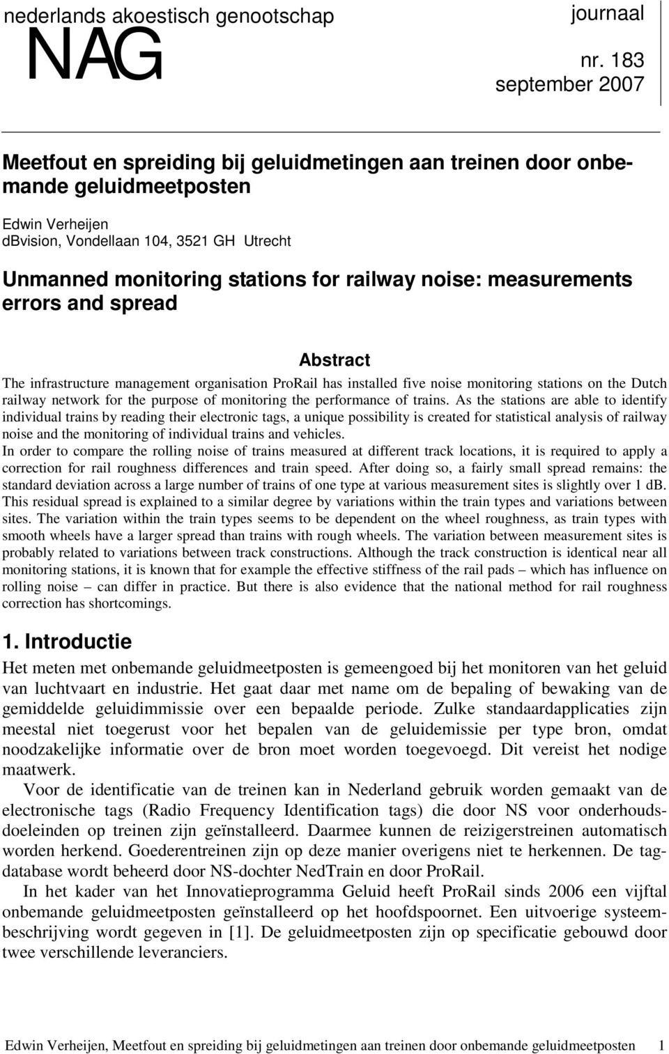 railway noise: measurements errors and spread Abstract The infrastructure management organisation ProRail has installed five noise monitoring stations on the Dutch railway network for the purpose of