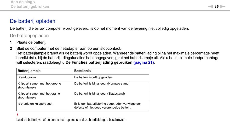 Wanneer de batterijlading bijna het maximale percentage heeft bereikt dat u bij de batterijladingsfuncties hebt opgegeven, gaat het batterijlampje uit.