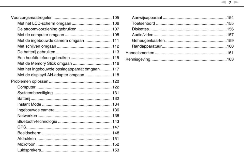 .. 118 Problemen oplossen... 120 Computer... 122 Systeembeveiliging... 131 Batterij... 132 Instant Mode... 134 Ingebouwde camera... 136 etwerken... 138 Bluetooth-technologie... 143 GPS.