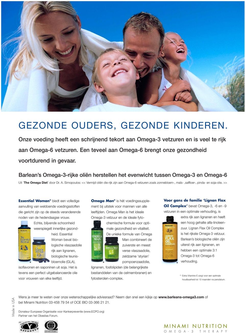 Simopoulos: << Vermijd oliën die rijk zijn aan Omega-6 vetzuren zoals zonnebloem-, maïs-,saffloer-, pinda- en soja-olie.