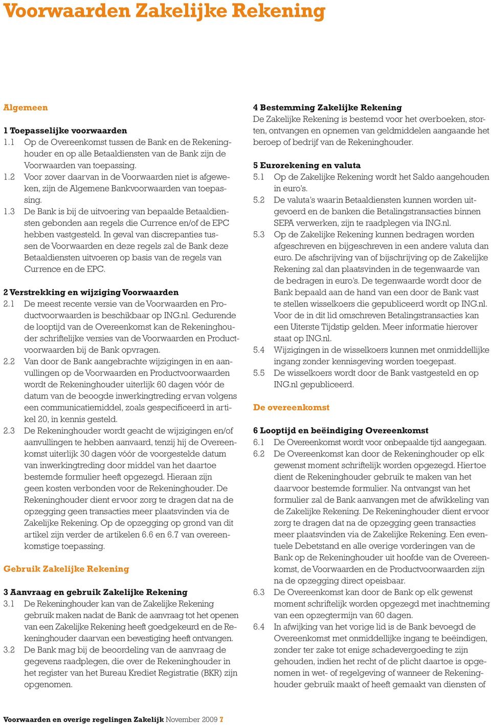 3 De Bank is bij de uitvoering van bepaalde Betaaldiensten gebonden aan regels die Currence en/of de EPC hebben vastgesteld.