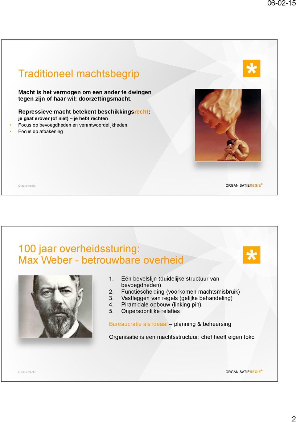 jaar overheidssturing: Max Weber - betrouwbare overheid 1. Eén bevelslijn (duidelijke structuur van bevoegdheden) 2.