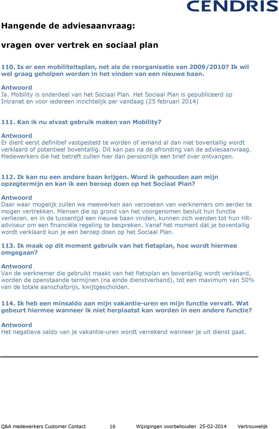 Het Sociaal Plan is gepubliceerd op Intranet en voor iedereen inzichtelijk per vandaag (25 februari 2014) 111. Kan ik nu alvast gebruik maken van Mobility?