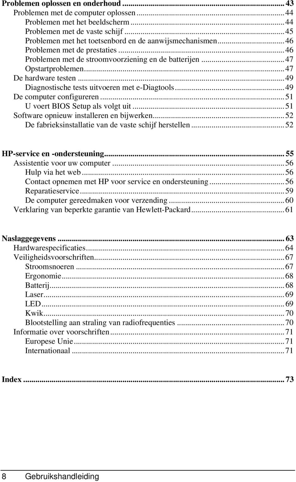 ..49 Diagnostische tests uitvoeren met e-diagtools...49 De computer configureren...51 U voert BIOS Setup als volgt uit...51 Software opnieuw installeren en bijwerken.