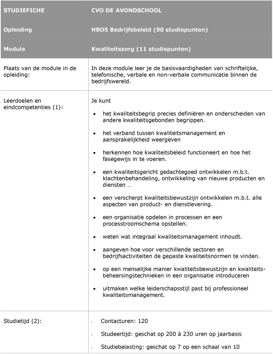 Leerdoelen en eindcompetenties (1): Je kunt het kwaliteitsbegrip precies definiëren en onderscheiden van andere kwaliteitsgebonden begrippen.