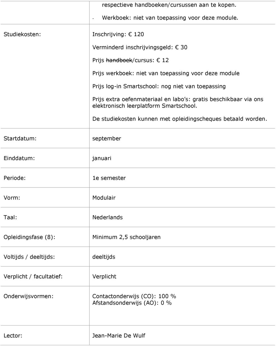 toepassing Prijs extra oefenmateriaal en labo s: gratis beschikbaar via ons elektronisch leerplatform Smartschool. De studiekosten kunnen met opleidingscheques betaald worden.