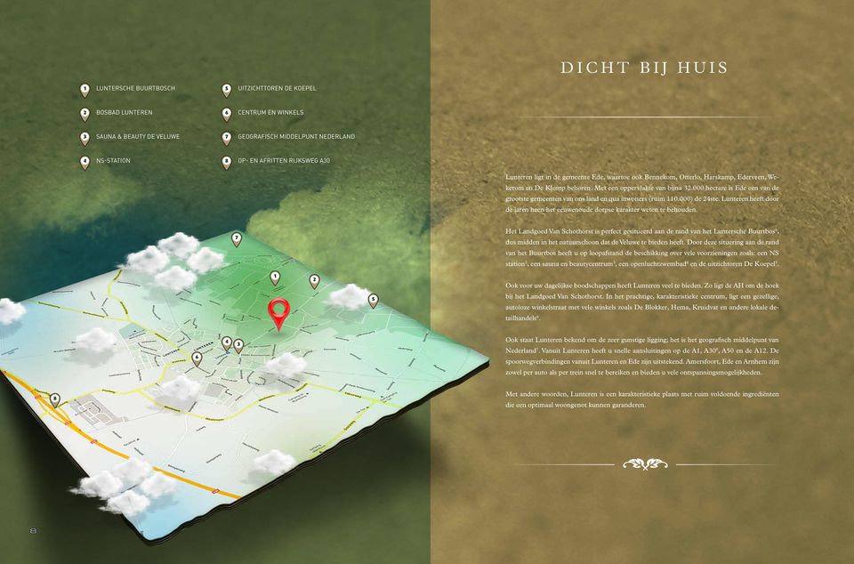 000 hectare is Ede een van de grootste gemeenten van ons land en qua inwoners (ruim 110.000) de 24ste. Lunteren heeft door de jaren heen het eeuwenoude dorpse karakter weten te behouden.