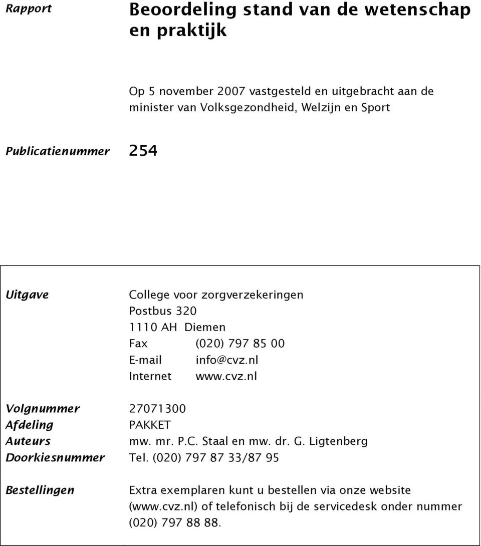 nl Internet www.cvz.nl Volgnummer Afdeling Auteurs 27071300 PAKKET mw. mr. P.C. Staal en mw. dr. G. Ligtenberg Doorkiesnummer Tel.