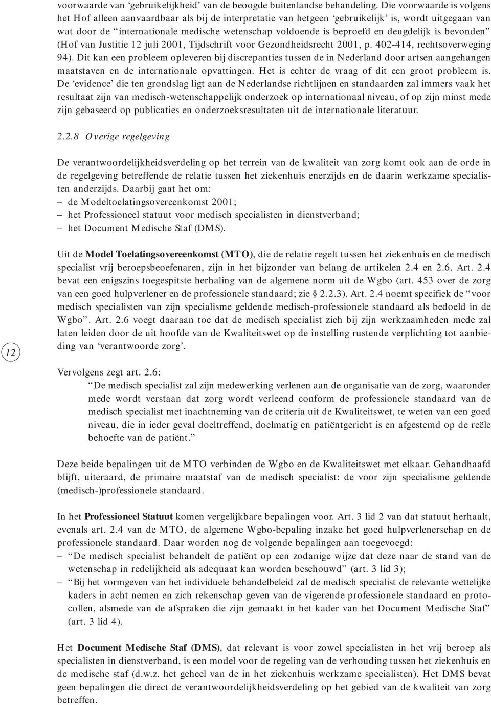 deugdelijk is bevonden (Hof van Justitie 12 juli 2001, Tijdschrift voor Gezondheidsrecht 2001, p. 402-414, rechtsoverweging 94).