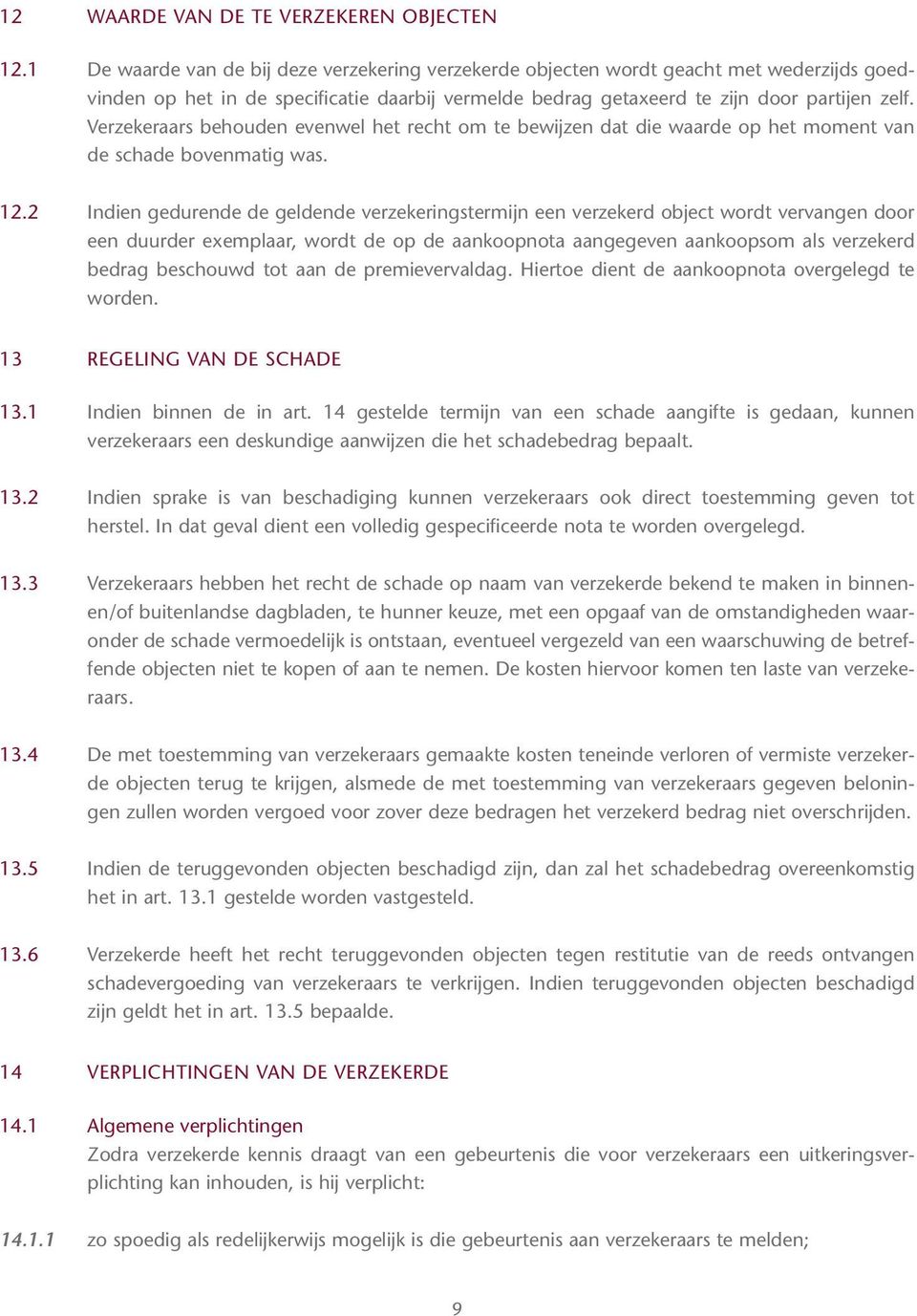 Verzekeraars behouden evenwel het recht om te bewijzen dat die waarde op het moment van de schade bovenmatig was. 12.