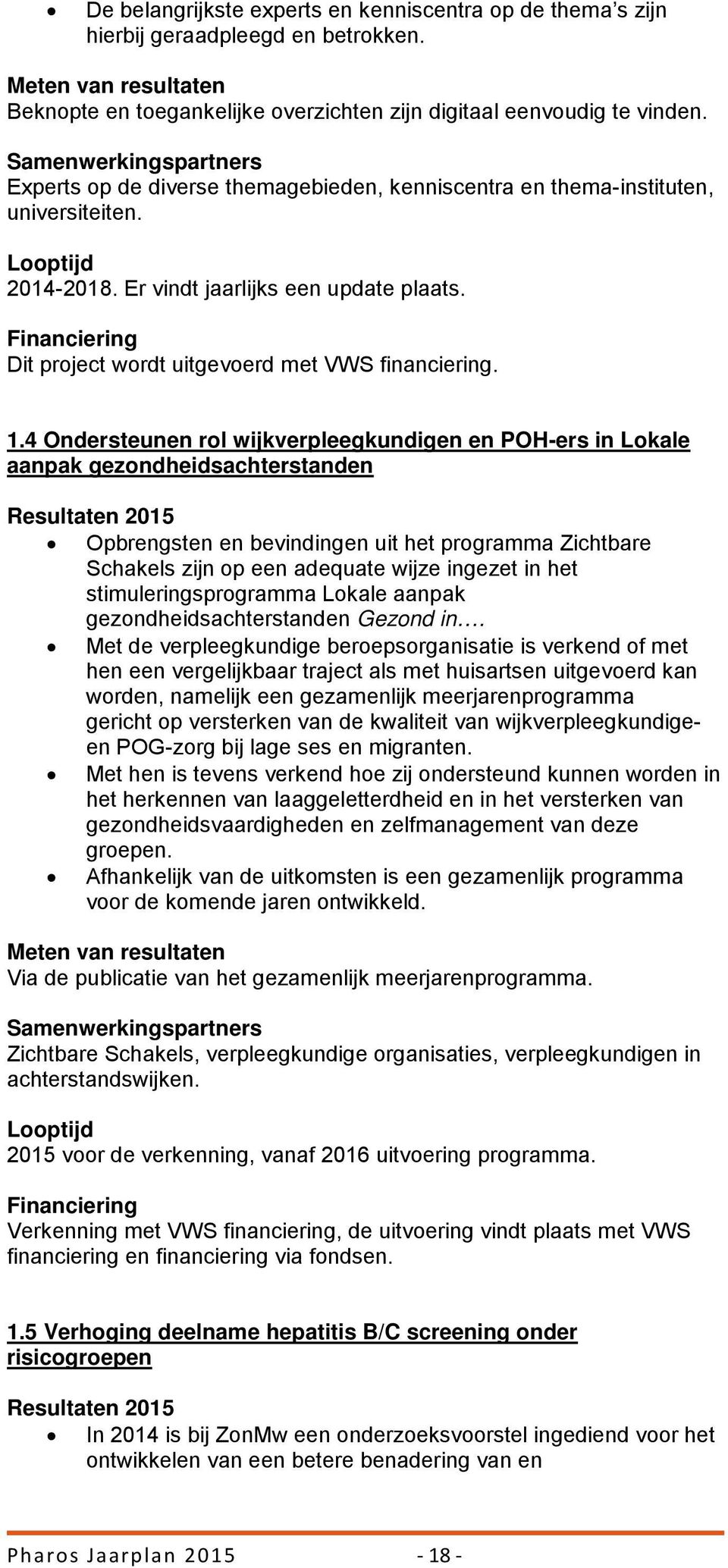 Financiering Dit project wordt uitgevoerd met VWS financiering. 1.