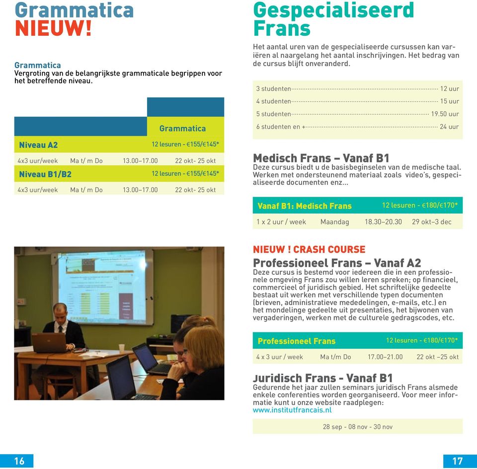 00 22 okt- 25 okt Gespecialiseerd Frans Het aantal uren van de gespecialiseerde cursussen kan variëren al naargelang het aantal inschrijvingen. Het bedrag van de cursus blijft onveranderd.