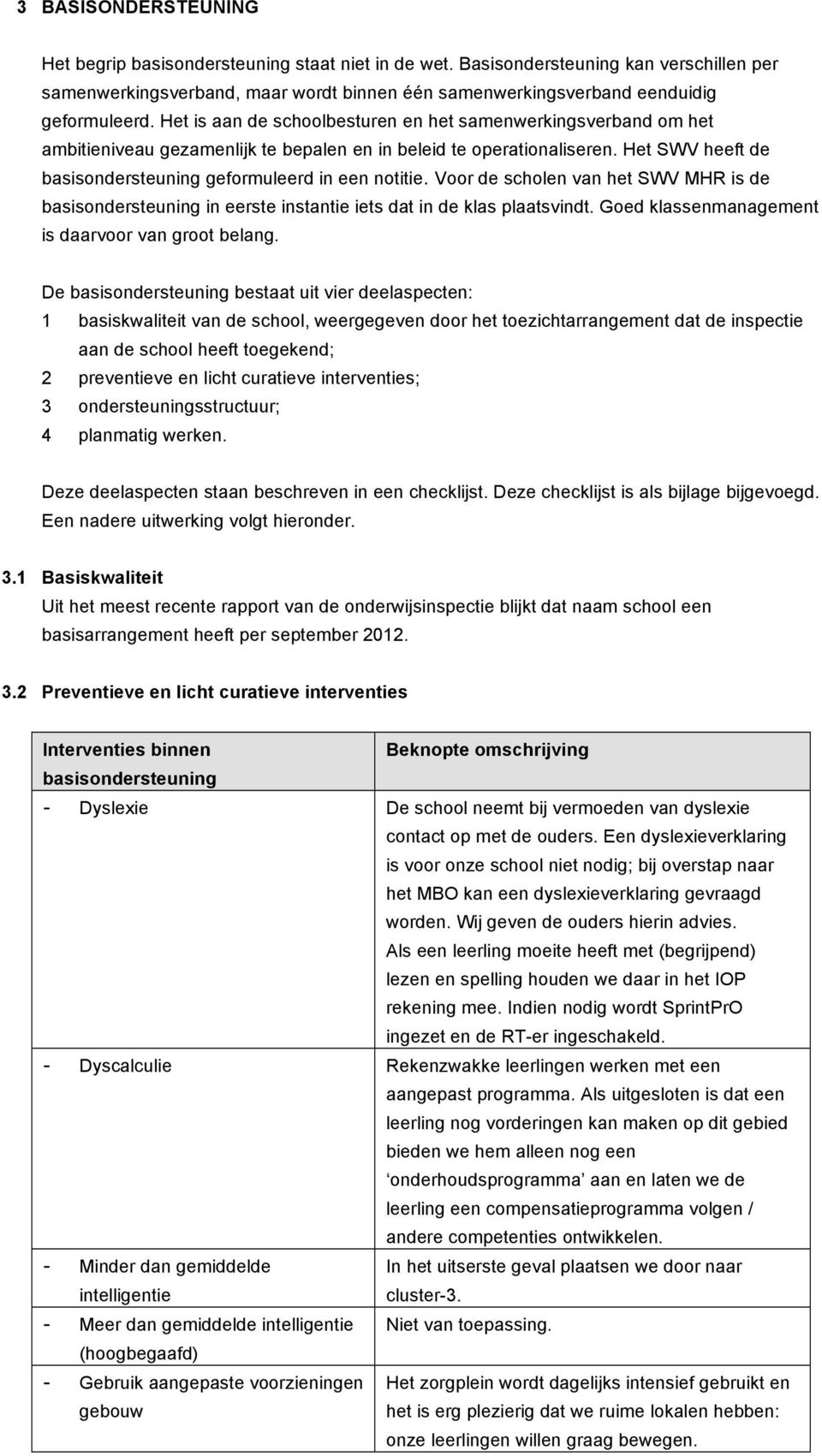 Voor de scholen van het SWV MHR is de basisondersteuning in eerste instantie iets dat in de klas plaatsvindt. Goed klassenmanagement is daarvoor van groot belang.