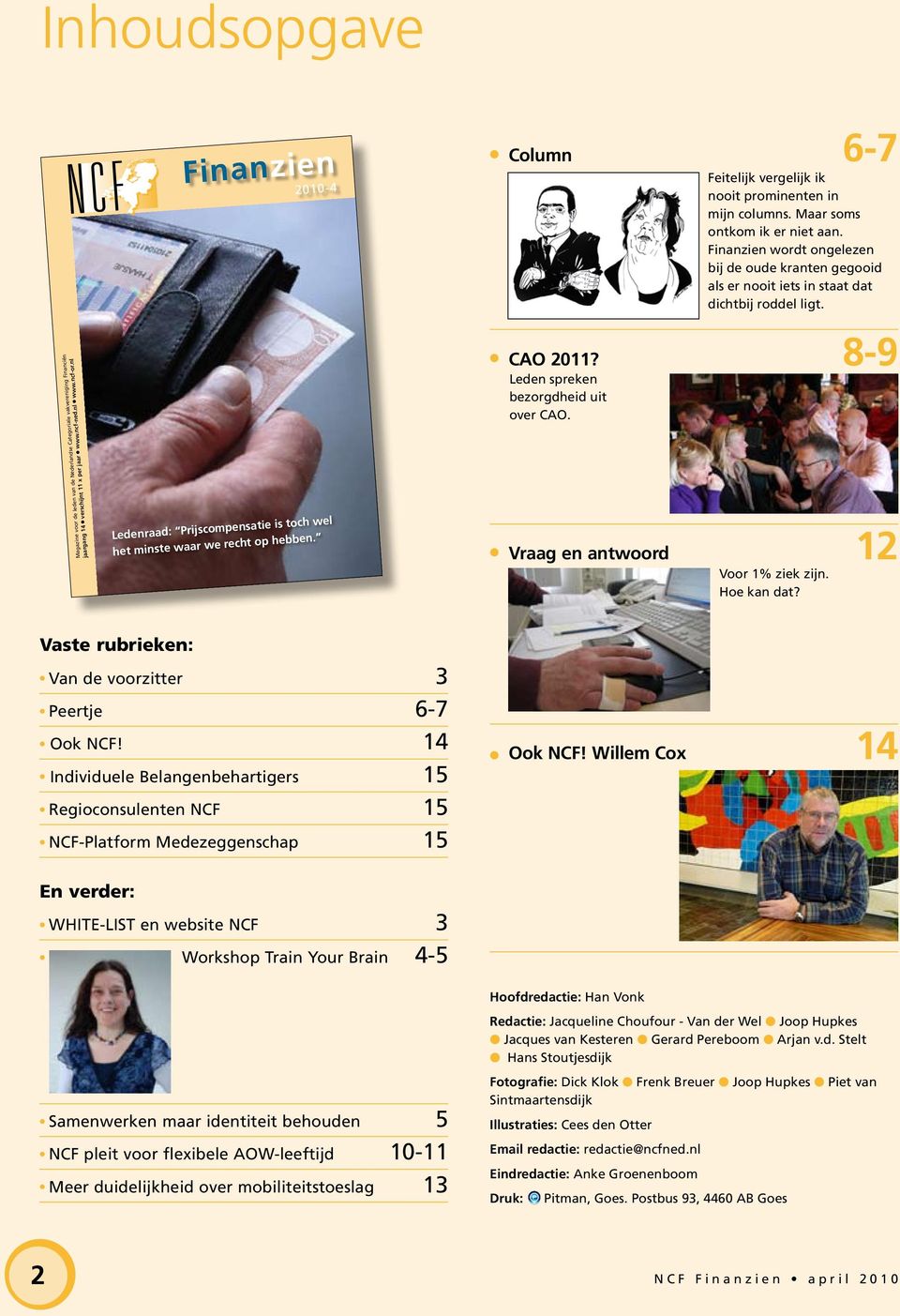 Magazine voor de eden van de Nederandse Categoriae vakvereniging Financiën jaargang 14 verschijnt 11 x per jaar www.ncf-ned.n www.ncf-or.