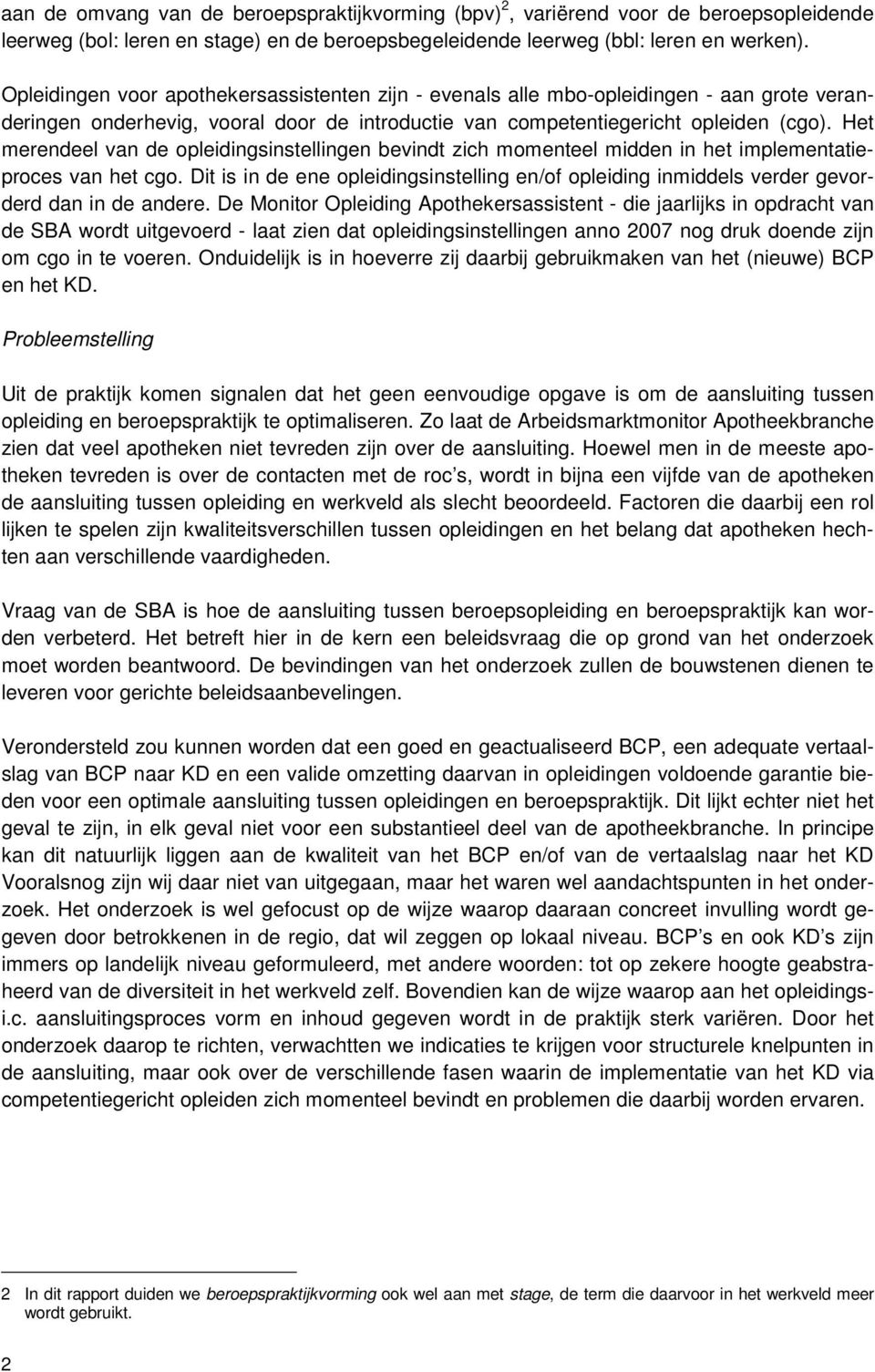 Het merendeel van de opleidingsinstellingen bevindt zich momenteel midden in het implementatieproces van het cgo.