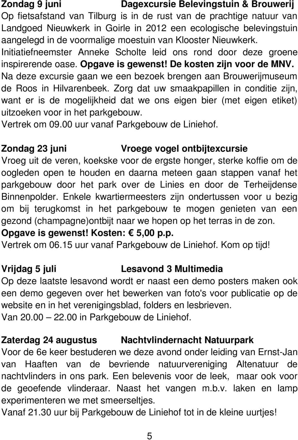 Na deze excursie gaan we een bezoek brengen aan Brouwerijmuseum de Roos in Hilvarenbeek.