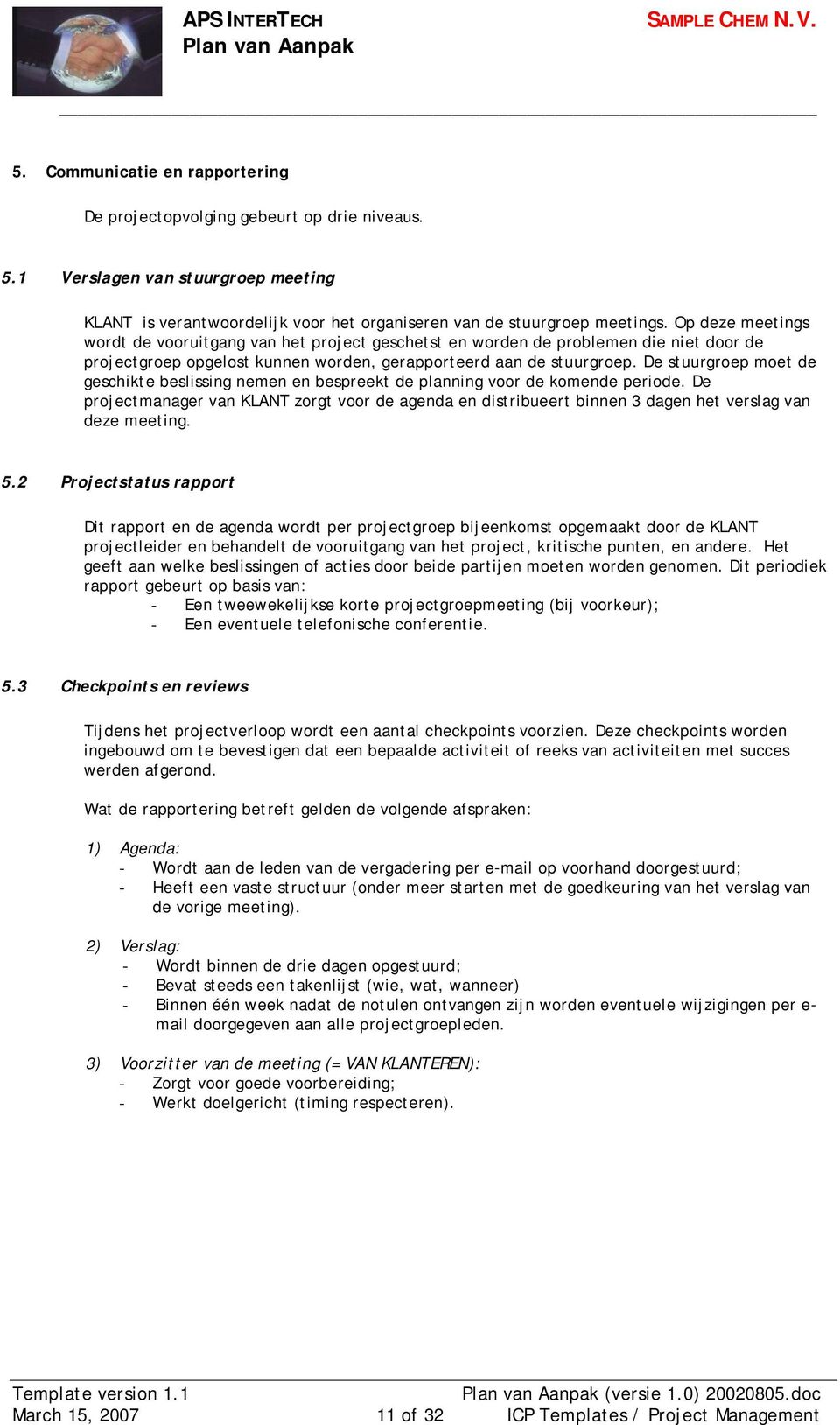 De stuurgroep moet de geschikte beslissing nemen en bespreekt de planning voor de komende periode.