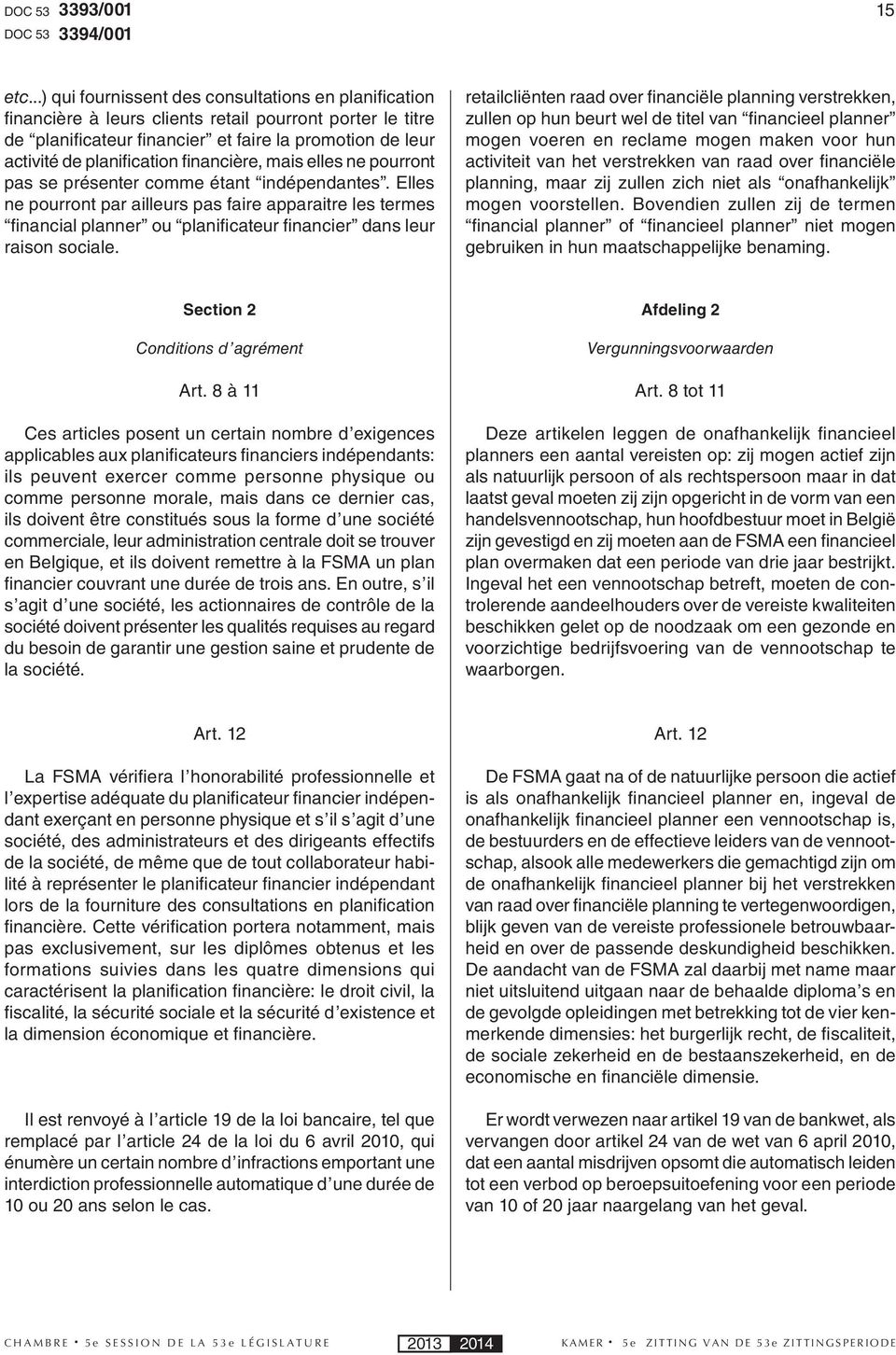 planification financière, mais elles ne pourront pas se présenter comme étant indépendantes.