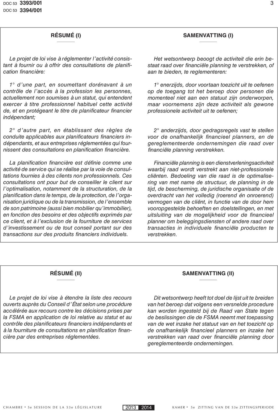 protégeant le titre de planifi cateur fi nancier indépendant; 2 d autre part, en établissant des règles de conduite applicables aux planifi cateurs fi nanciers indépendants, et aux entreprises