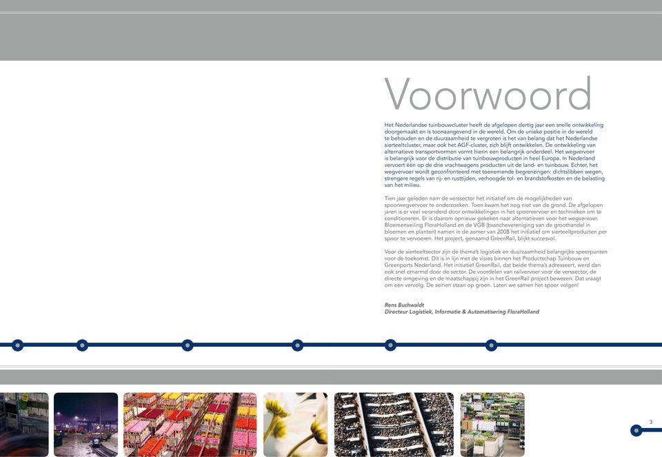 De ontwikkeling van alternatieve transportvormen vormt hierin een belangrijk onderdeel. Het wegvervoer is belangrijk voor de distributie van tuinbouwproducten in heel Europa.