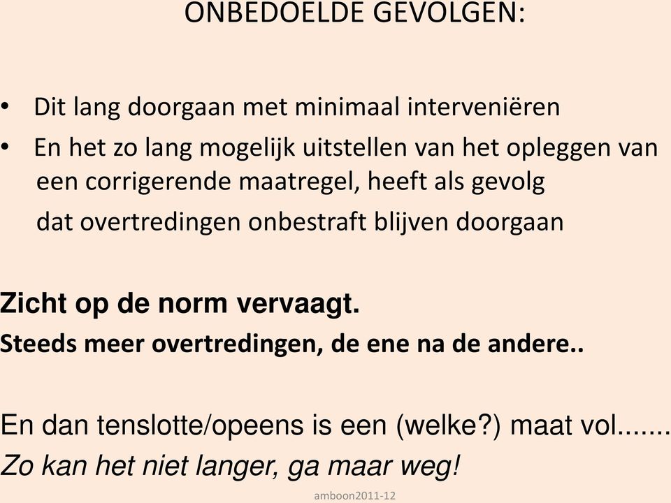 onbestraft blijven doorgaan Zicht op de norm vervaagt.