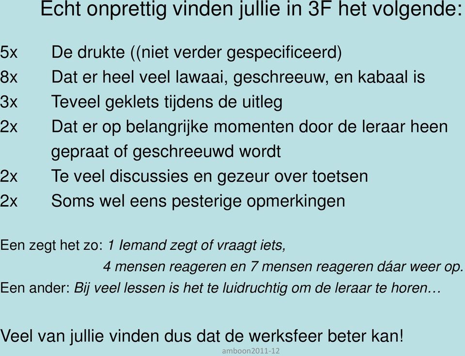 discussies en gezeur over toetsen Soms wel eens pesterige opmerkingen Een zegt het zo: 1 Iemand zegt of vraagt iets, 4 mensen reageren en 7