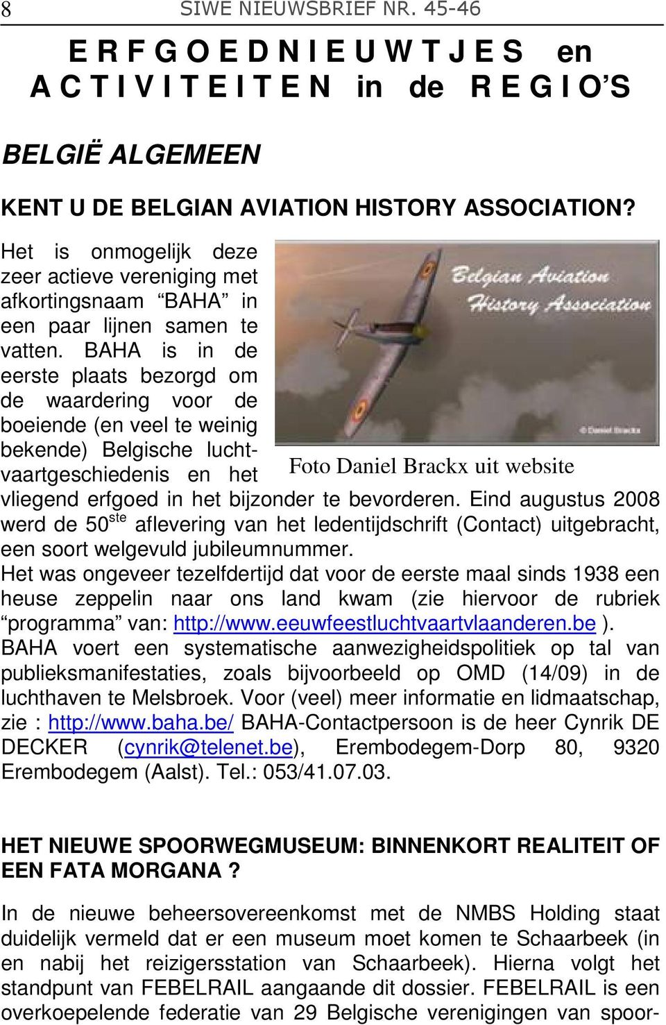 BAHA is in de eerste plaats bezorgd om de waardering voor de boeiende (en veel te weinig bekende) Belgische luchtvaartgeschiedenis en het Foto Daniel Brackx uit website vliegend erfgoed in het