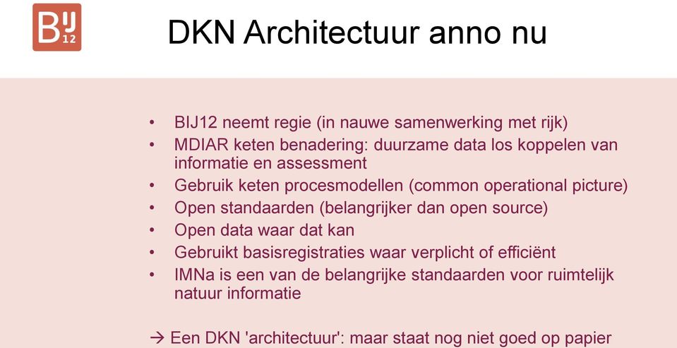 (belangrijker dan open source) Open data waar dat kan Gebruikt basisregistraties waar verplicht of efficiënt IMNa is