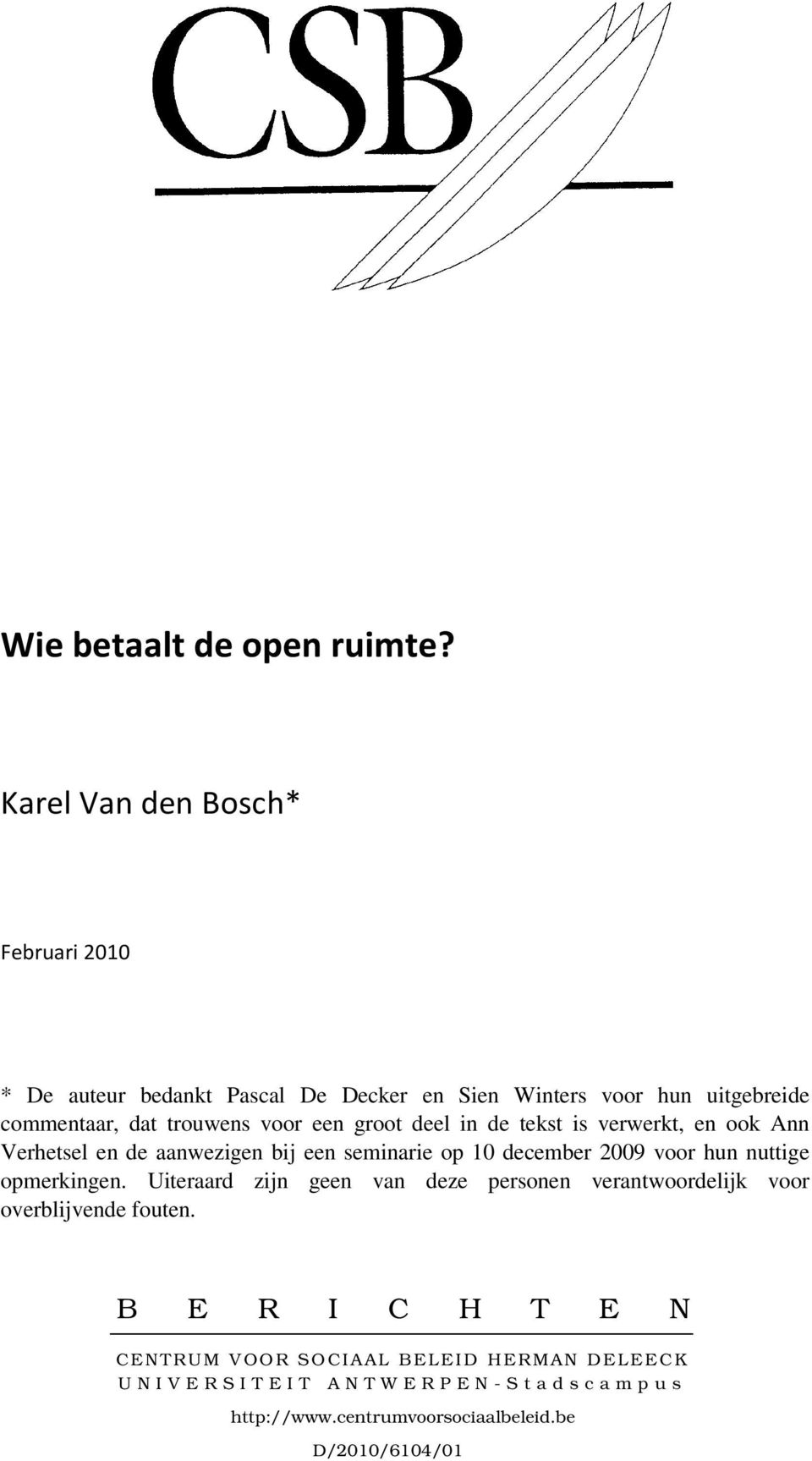 groot deel in de tekst is verwerkt, en ook Ann Verhetsel en de aanwezigen bij een seminarie op 10 december 2009 voor hun nuttige opmerkingen.