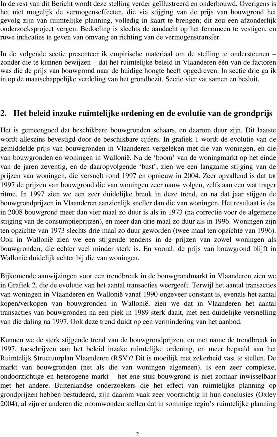 onderzoeksproject vergen. Bedoeling is slechts de aandacht op het fenomeen te vestigen, en ruwe indicaties te geven van omvang en richting van de vermogenstransfer.