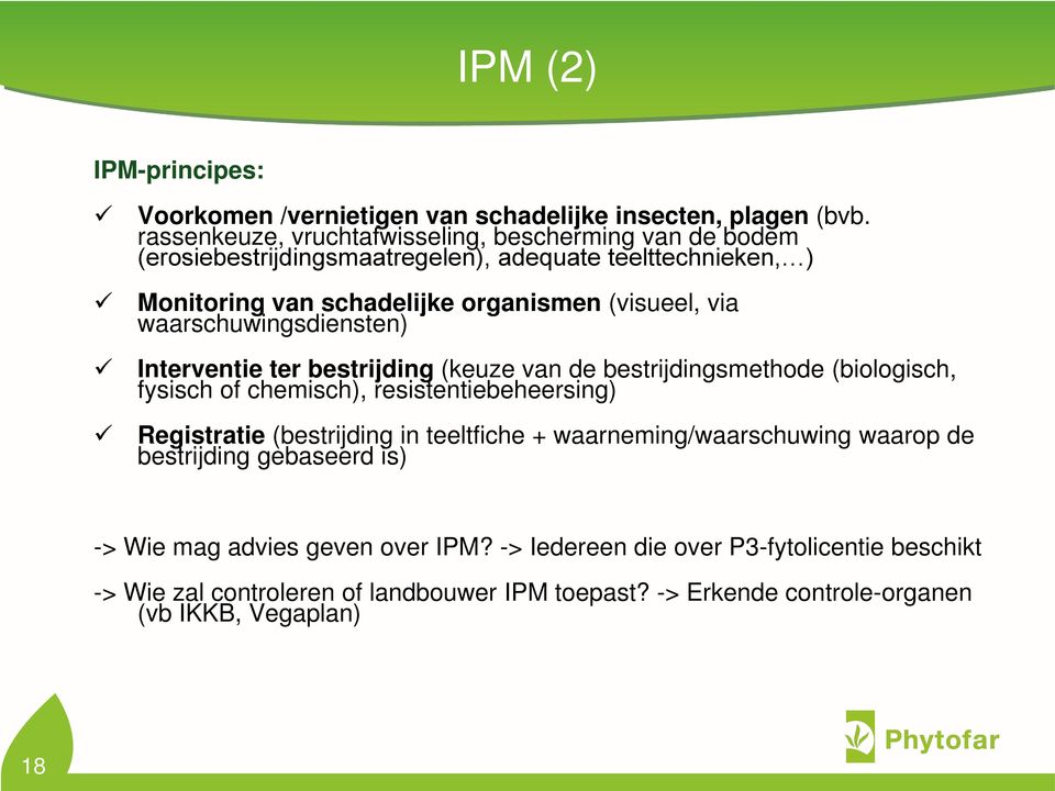 waarschuwingsdiensten) Interventie ter bestrijding (keuze van de bestrijdingsmethode (biologisch, fysisch of chemisch), resistentiebeheersing) Registratie (bestrijding