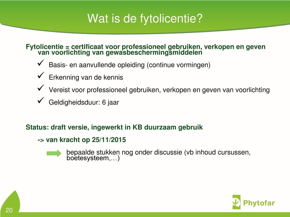 gewasbeschermingsmiddelen Basis- en aanvullende opleiding (continue vormingen) Erkenning van de kennis Vereist voor