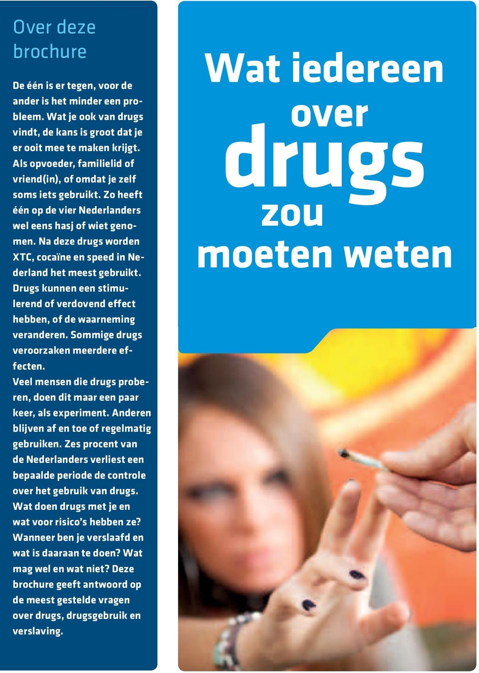 Na deze drugs worden XTC, cocaïne en speed in Nederland het meest gebruikt. Drugs kunnen een stimulerend of verdovend effect hebben, of de waarneming veranderen.