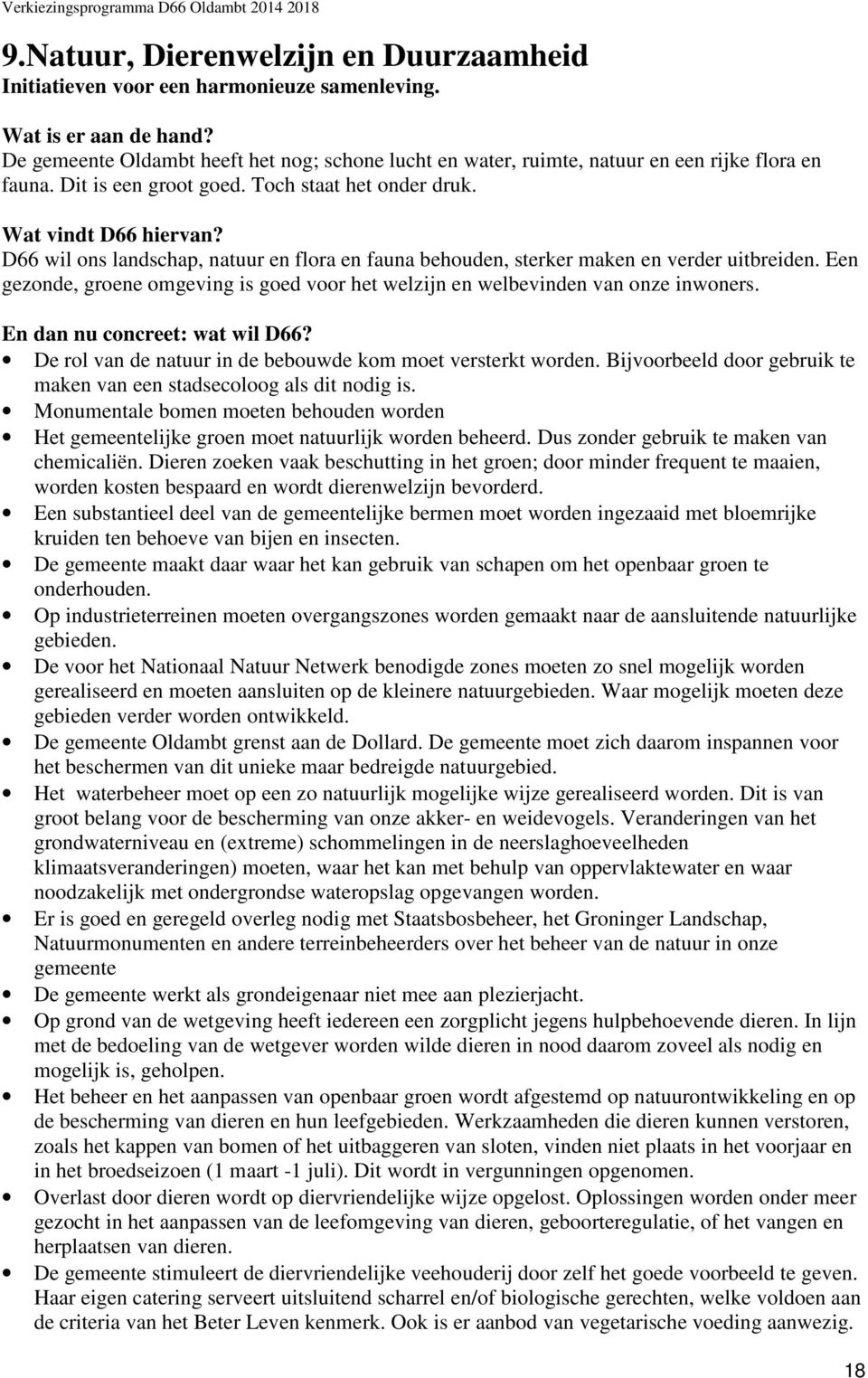 D66 wil ons landschap, natuur en flora en fauna behouden, sterker maken en verder uitbreiden. Een gezonde, groene omgeving is goed voor het welzijn en welbevinden van onze inwoners.