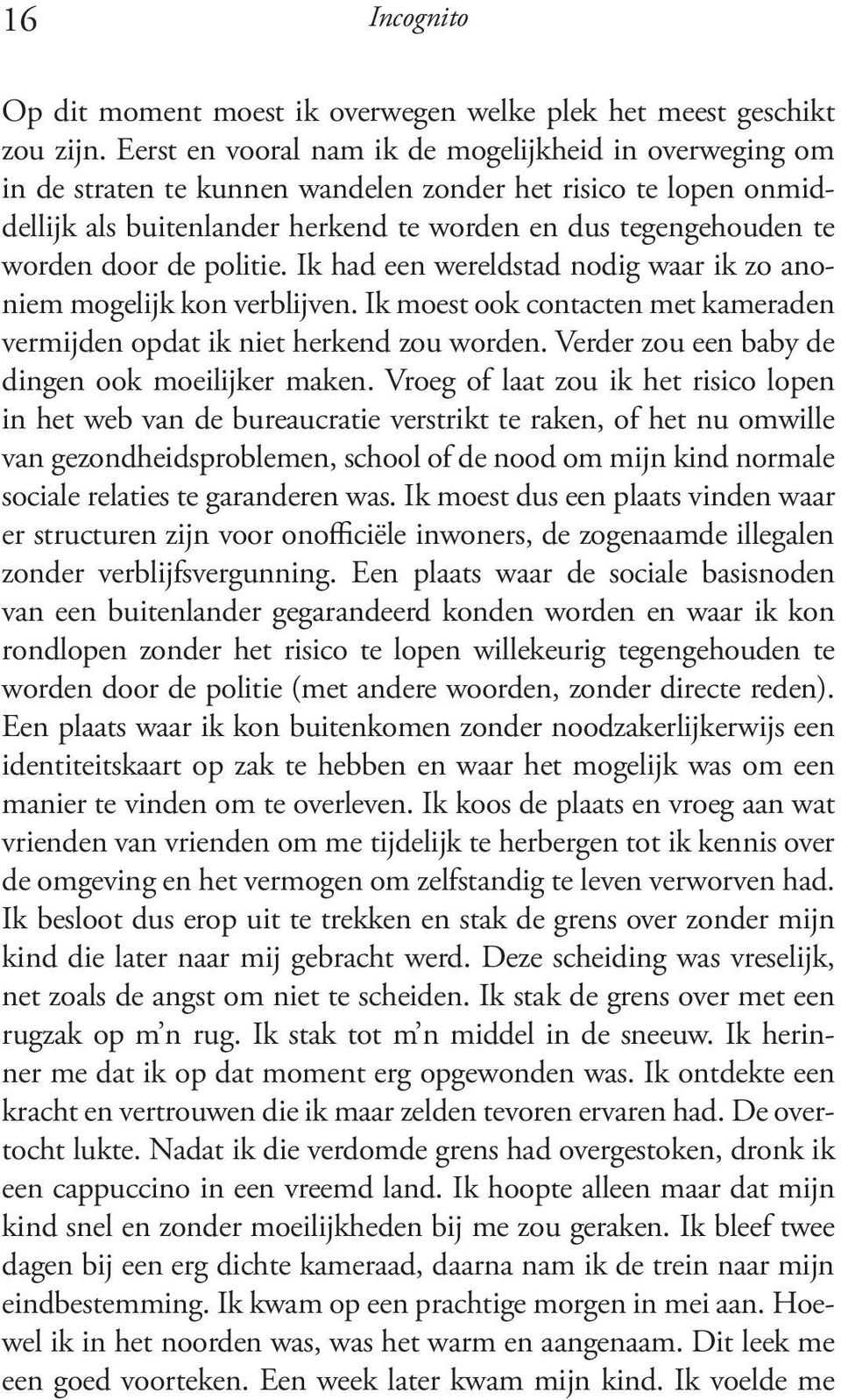 de politie. Ik had een wereldstad nodig waar ik zo anoniem mogelijk kon verblijven. Ik moest ook contacten met kameraden vermijden opdat ik niet herkend zou worden.