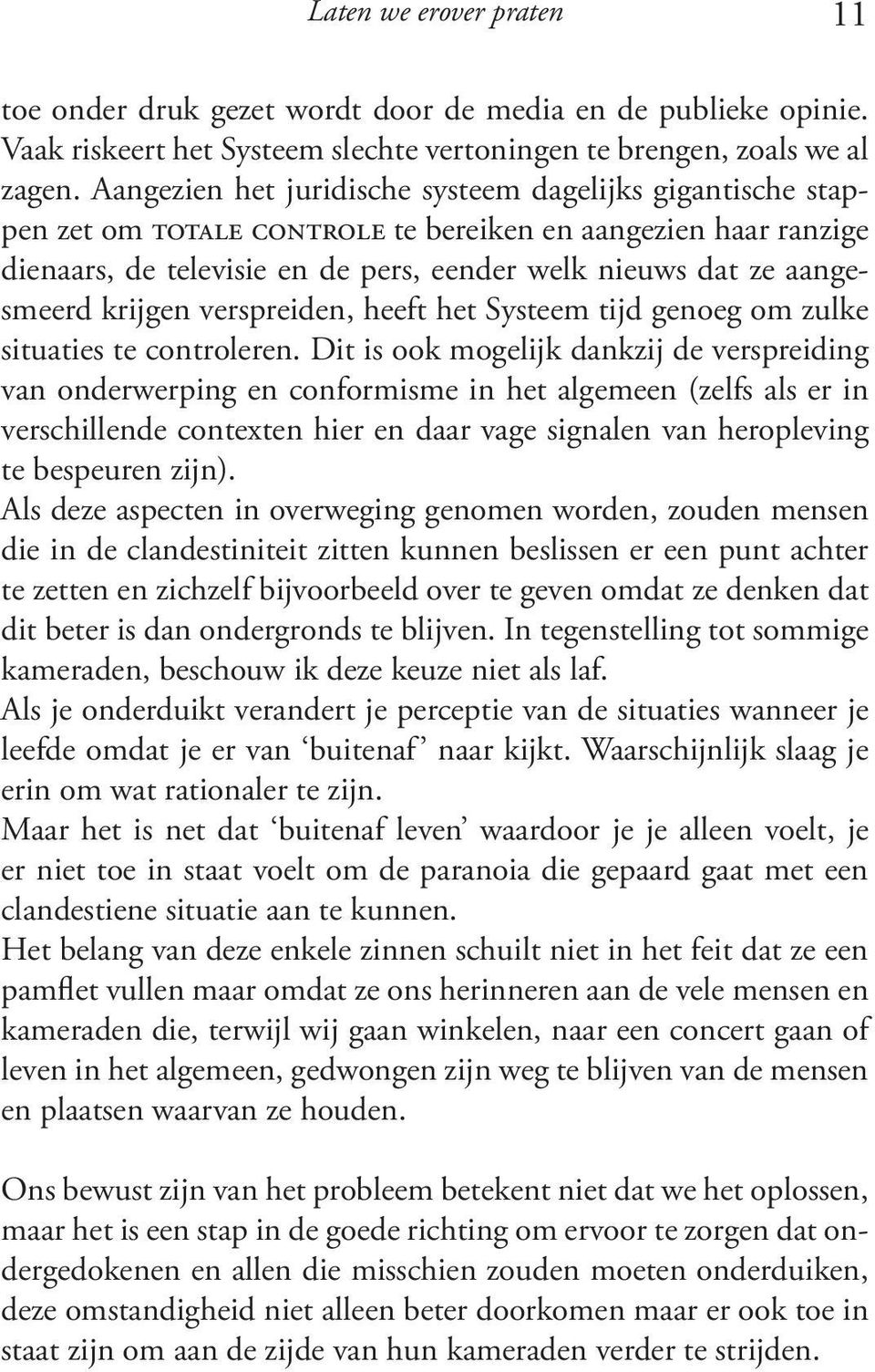 krijgen verspreiden, heeft het Systeem tijd genoeg om zulke situaties te controleren.