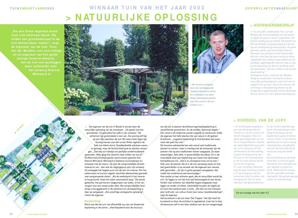Teun van der Meijden, een oud-collega en nu eigenaar van het gelijknamige hoveniersbedrijf, kon de tuin wel aanleggen maar schakelde voor het ontwerp Etienne Minnaard in.